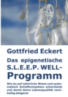 Image for Das epigenetische S.L.E.E.P. WELL-Programm : Wie du auf naturliche Weise und systematisch Schlafkompetenz entwickelst und damit deine Lebensqualitat nachhaltig steigerst