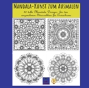 Image for Mandala-Kunst zum Ausmalen : 40 tolle Mandala Designs fur den angenehmen Stressabbau fur Erwachsene