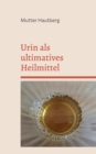 Image for Urin als ultimatives Heilmittel