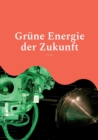 Image for Grune Energie der Zukunft : Wasserstoff, Solarzellen und Kernfusion - Pressemeldungen zum Stand der Forschung