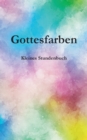 Image for Gottesfarben : Kleines Stundenbuch