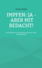 Image for Impfen : Ja - aber mit Bedacht!: Ein Pladoyer zur Immunisierung unter freier Entscheidung.