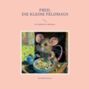 Image for Fred, die kleine Feldmaus : Ein Aufbruch ins Abenteuer