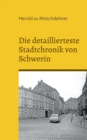 Image for Die detaillierteste Stadtchronik von Schwerin : Neue Erkenntnisse und Entdeckungen aus dem Stadtarchiv