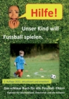 Image for Hilfe, unser Kind will Fussballspielen