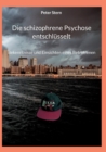 Image for Die schizophrene Psychose entschlusselt : Bekenntnisse und Einsichten eines Betroffenen