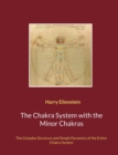 Image for The Chakra System with the Minor Chakras : The Complex Structure and Simple Dynamics of the Entire Chakra System