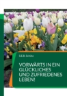 Image for Vorwarts in ein gluckliches und zufriedenes Leben!