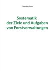 Image for Systematik der Ziele und Aufgaben von Forstverwaltungen