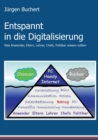 Image for Entspannt in die Digitalisierung : Was Anwender, Eltern, Lehrer, Chefs, Politiker wissen sollten