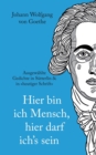 Image for Johann Wolfgang von Goethe : Hier bin ich Mensch, hier darf ichs sein. Ausgewahlte Gedichte In Sutterlin &amp; In heutiger Schrift