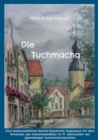 Image for Die Tuchmacha : Eine leidenschaftliche Heimat-Geschichte beginnend mit dem Erwachen des Industriezeitalters im 19. Jahrhundert der Spremberger Tuchmacherdynastien