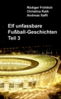 Image for Elf unfassbare Fussball-Geschichten - Teil 3