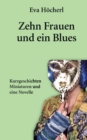 Image for Zehn Frauen und ein Blues : Kurzgeschichten, Miniaturen und eine Novelle