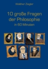 Image for 10 grosse Fragen der Philosophie in 60 Minuten