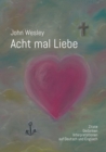 Image for John Wesley - Acht mal Liebe : Zitate, Gedanken, Interpretationen auf Deutsch und Englisch