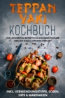 Image for Teppan Yaki Kochbuch: Die leckersten Rezepte fur ein gemutliches Grillen nach japanischer Art - inkl. Verwendungstipps, Soen, Dips &amp; Marinaden