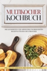 Image for Multikocher Kochbuch: Die leckersten und abwechslungsreichsten Rezepte fur den Multikocher - inkl. One Pot Gerichten, Brot Rezepten &amp; Desserts