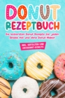Image for Donut Rezeptbuch: Die leckersten Donut Rezepte fur jeden Anlass mit und ohne Donut Maker