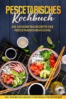 Image for Pescetarisches Kochbuch: Die leckersten Rezepte der pescetarischen Kuche - inkl. Fingerfood, Snacks &amp; Poke Bowls fur Pescetarier