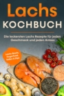 Image for Lachs Kochbuch: Die leckersten Lachs Rezepte fur jeden Geschmack und jeden Anlass - inkl. Lachs-Bowls, Fingerfood, Soen &amp; Dips