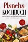 Image for Plancha Kochbuch: Die leckersten und abwechslungsreichsten Rezepte von der Feuerplatte - inkl. Grillsoen und Fruhstucksrezepten fur die Grillplatte