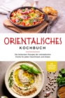 Image for Orientalisches Kochbuch: Die leckersten Rezepte der orientalischen Kuche fur jeden Geschmack und Anlass - inkl. Fingerfood, Desserts &amp; Getranken