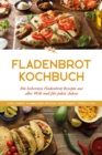 Image for Fladenbrot Kochbuch: Die leckersten Fladenbrot Rezepte aus aller Welt und fur jeden Anlass - Aiysh, Chapati, Flammkuchen, Focaccia, Schuttelbrot, Tortilla u.v.m.