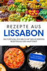 Image for Rezepte aus Lissabon: Das Portugal Kochbuch mit den leckersten Rezepten aus der Hauptstadt - inkl. Vorspeisen, Petiscos &amp; Getranken
