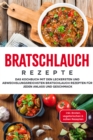 Image for Bratschlauch Rezepte: Das Kochbuch mit den leckersten und abwechslungsreichsten Bratschlauch Rezepten fur jeden Anlass und Geschmack - inkl. Broten, vegetarischen &amp; suen Rezepten