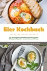 Image for Eier Kochbuch: Die leckersten und abwechslungsreichsten Ei Rezepte fur jeden Geschmack und Anlass - inkl. Eier Desserts, Fingerfood &amp; Getranken