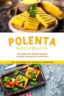 Image for Polenta Kochbuch: Die leckersten Polenta Rezepte fur jeden Geschmack und Anlass - inkl. Brotrezepten, Suppen &amp; Fingerfood
