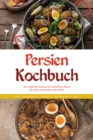 Image for Persien Kochbuch: Die leckersten Rezepte der persischen Kuche fur jeden Geschmack und Anlass - inkl. Fingerfood, Desserts, Getranken &amp; Dips