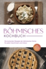 Image for Bohmisches Kochbuch: Die leckersten Rezepte der bohmischen Kuche fur jeden Geschmack und Anlass - inkl. Fruhstuck, Fingerfood &amp; Desserts