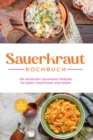 Image for Sauerkraut Kochbuch: Die leckersten Sauerkraut Rezepte fur jeden Geschmack und Anlass - inkl. Fingerfood, Desserts &amp; Getranken
