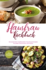Image for Hausfrau Kochbuch: Die leckersten traditionellen Hausfrauenrezepte fur jeden Geschmack und Anlass - inkl. Brotrezepten, Festtagsideen &amp; Fingerfood