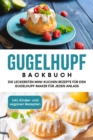 Image for Gugelhupf Backbuch: Die leckersten Mini-Kuchen Rezepte fur den Gugelhupf-Maker fur jeden Anlass - inkl. Kinder- und veganen Rezepten