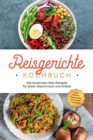 Image for Reisgerichte Kochbuch: Die leckersten Reis Rezepte fur jeden Geschmack und Anlass - inkl. Broten, Fingerfood, Getranken &amp; Desserts