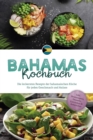 Image for Bahamas Kochbuch: Die leckersten Rezepte der bahamaischen Kuche fur jeden Geschmack und Anlass - inkl. Brotrezepten, Desserts, Getranken &amp; Aufstrichen