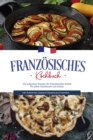 Image for Franzosisches Kochbuch: Die leckersten Rezepte der franzosischen Kuche fur jeden Geschmack und Anlass | inkl. Aufstrichen, Snacks &amp; Desserts aus Frankreich