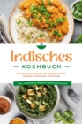 Image for Indisches Kochbuch: Die leckersten Rezepte der indischen Kuche fur jeden Geschmack und Anlass - inkl. Fingerfood, Desserts, Getranken &amp; Dips