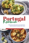 Image for Portugal Kochbuch: Die leckersten Rezepte der portugiesischen Kuche fur jeden Geschmack und Anlass | inkl. Aufstrichen, Fingerfood, Soen &amp; Dips