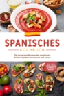 Image for Spanisches Kochbuch: Die leckersten Rezepte der spanischen Kuche fur jeden Geschmack und Anlass | inkl. Tapas, Spezialitaten, Getranken &amp; Desserts