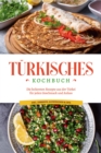 Image for Turkisches Kochbuch: Die leckersten Rezepte aus der Turkei fur jeden Geschmack und Anlass - inkl. Desserts, Aufstrichen &amp; Dips