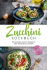 Image for Zucchini Kochbuch: Die leckersten Zucchini Rezepte fur jeden Geschmack und Anlass - inkl. Aufstrichen, Fingerfood, Smoothies &amp; Fitness-Rezepten