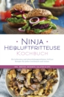 Image for Ninja Heiluftfritteuse Kochbuch: Die leckersten und abwechslungsreichsten Airfryer Rezepte fur jeden Geschmack und Anlass  - inkl. Broten, Desserts, Salaten &amp; Dips