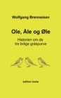 Image for Ole, Ale og Øle : Historien om de tre livlige graspurve