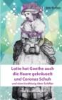 Image for Lotte hat Goethe auch die Haare gekrauselt und Coronas Schuh : und eine Erzahlung uber Schiller