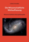 Image for Die Wissenschaftliche Weltauffassung : Wissenschaftliche Naturphilosophie