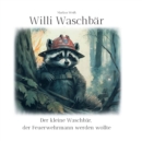 Image for Willi Waschbar : Der kleine Waschbar, der Feuerwehrmann werden wollte